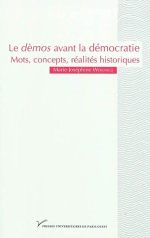 Le dèmos avant la démocratie : mot, concepts, réalités historiques - Marie-Joséphine Werlings