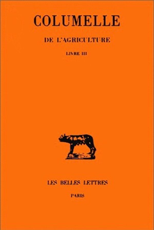 De l'agriculture. Vol. 3. Livre III - Columelle