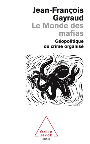 Le monde des mafias : géopolitique du crime organisé - Jean-François Gayraud