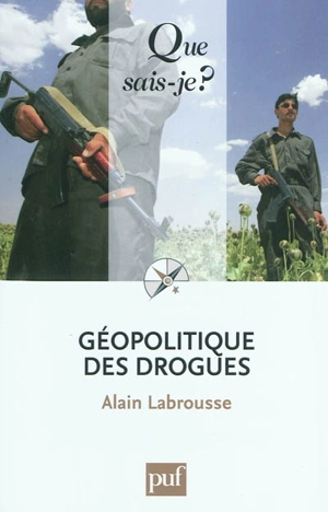 Géopolitique des drogues - Alain Labrousse