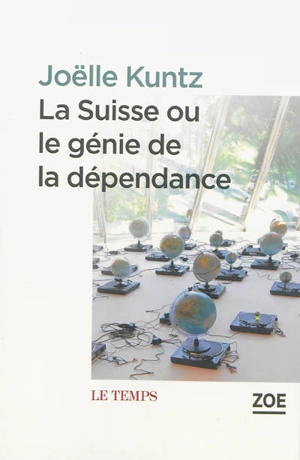 La Suisse ou Le génie de la dépendance - Joëlle Kuntz