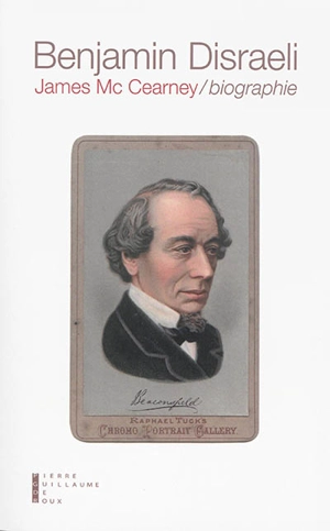 Benjamin Disraeli : biographie - James McCearney