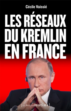 Les réseaux du Kremlin en France - Cécile Vaissié