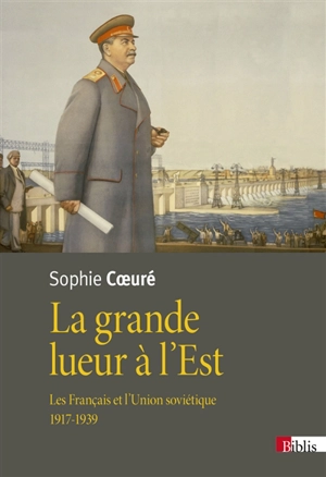 La grande lueur à l'Est : les Français et l'Union soviétique, 1917-1939 - Sophie Coeuré