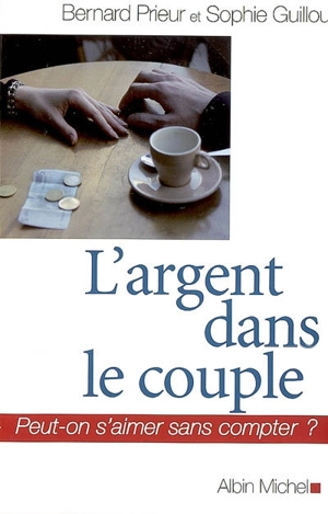 L'argent dans le couple : peut-on s'aimer sans compter ? - Bernard Prieur