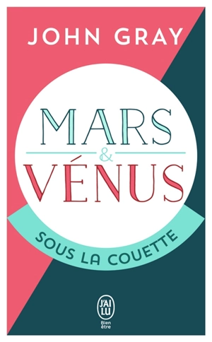 Mars et Vénus sous la couette : pour que la passion résiste au temps - John Gray