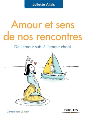 Amour et sens de nos rencontres : de l'amour subi à l'amour choisi - Juliette Allais