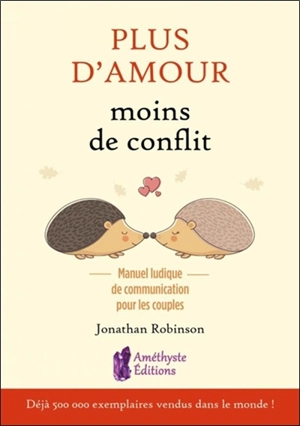 Plus d'amour, moins de conflits : manuel ludique de communication pour les couples - Jonathan Robinson