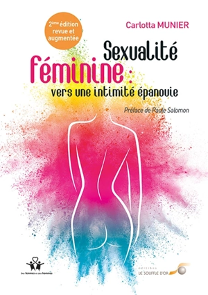 Sexualité féminine : vers une intimité épanouie : de la relation à soi à la relation à l'autre - Carlotta Munier