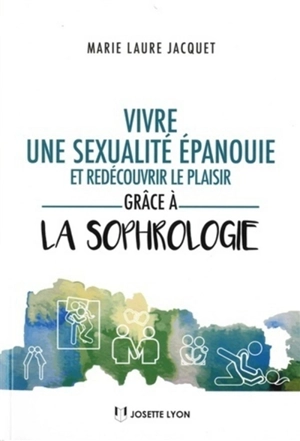 Vivre une sexualité épanouie et redécouvrir le plaisir grâce à la sophrologie - Marie-Laure Jacquet