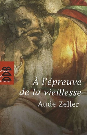 A l'épreuve de la vieillesse - Aude Zeller