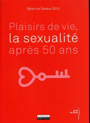 Plaisirs de vie, la sexualité après 50 ans - Béatrice Devaux Stilli