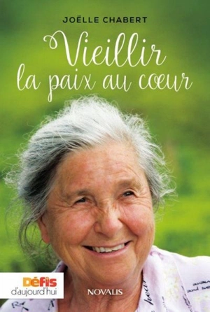 Vieillir la paix au coeur - Joëlle Chabert-Choisnard