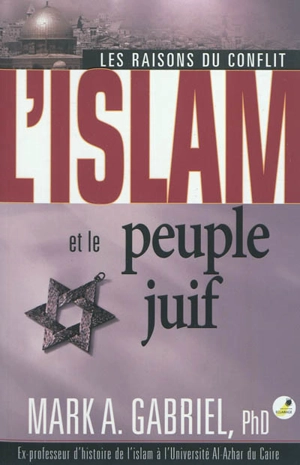 L'islam et le peuple juif : les raisons du conflit. Islam and the Jews - Mark A. Gabriel