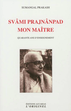 Svâmi Prajnânpad, mon maître : quarante ans d'enseignement - Sumangal Prakash