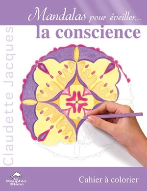 Mandalas pour éveiller... la conscience : cahier à colorier - Claudette Jacques