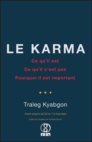 Le karma : ce qu'il est, ce qu'il n'est pas, pourquoi il est important - Traleg Kyabgon