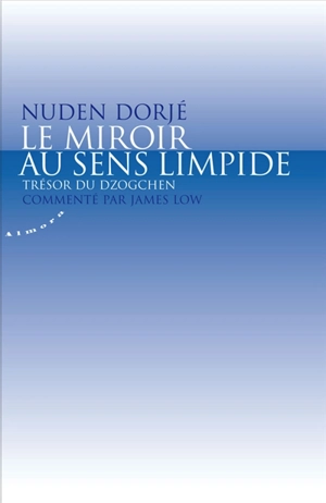 Le miroir au sens limpide : trésor du dzogchen - Nuden Dorje