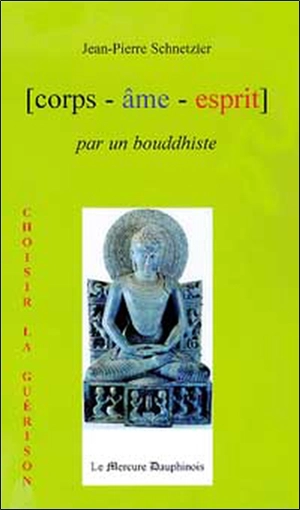 Corps-âme-esprit, par un bouddhiste - Jean-Pierre Schnetzler
