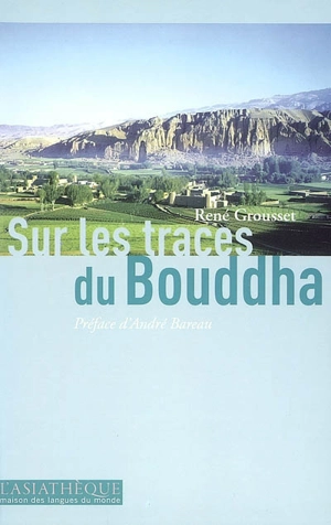 Sur les traces du Bouddha - René Grousset