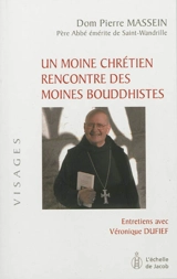 Un moine chrétien rencontre des moines bouddhistes : entretiens avec Véronique Dufief - Pierre Massein