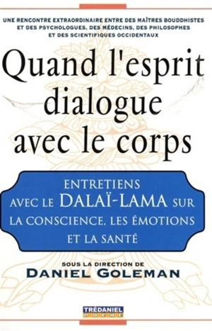 Quand l'esprit dialogue avec le corps : entretiens avec le dalaï-lama sur la conscience, les émotions et la santé - Dalaï-lama 14