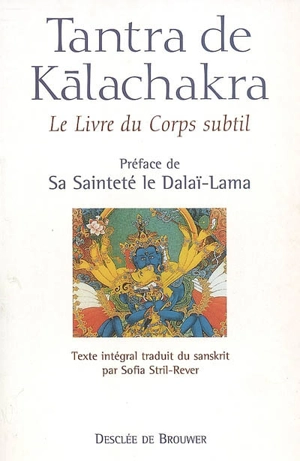Tantra de Kalachakra : Le livre du corps subtil : accompagné de son grand commentaire La lumière immaculée composé par Pundarika