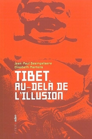 Tibet : au-delà de l'illusion - Jean-Paul Desimpelaere