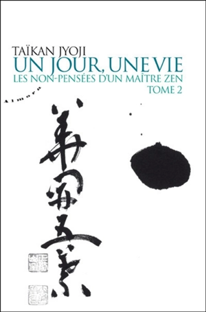 Un jour, une vie : les non-pensées d'un maître zen. Vol. 2 - Taikan Jôji