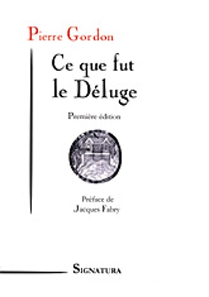 Ce que fut le déluge - Pierre Gordon