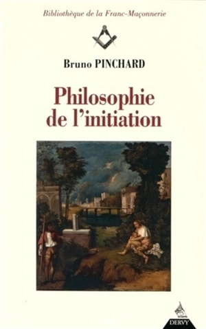 Philosophie de l'initiation - Bruno Pinchard