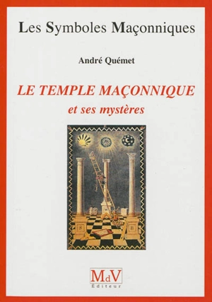 Le temple maçonnique et ses mystères - André Quémet