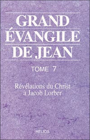 Grand évangile de Jean : révélations du Christ à Jacob Lorber. Vol. 7 - Jakob Lorber