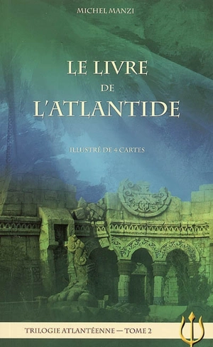 Trilogie atlantéenne. Vol. 2. Le livre de l'Atlantide - Michel Manzi