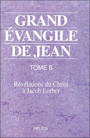 Grand Évangile de Jean : révélations du Christ à Jacob Lorber. Vol. 6 - Jakob Lorber