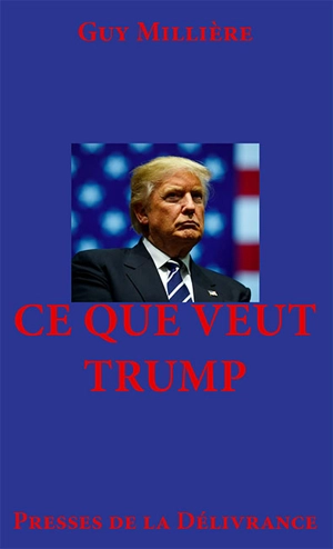 Ce que veut Trump - Guy Millière