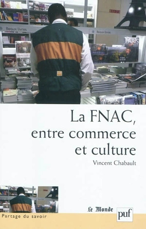 La FNAC, entre commerce et culture : parcours d'entreprise, parcours d'employés - Vincent Chabault