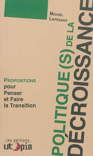 Politique(s) de la décroissance : propositions pour penser et faire la transition - Michel Lepesant