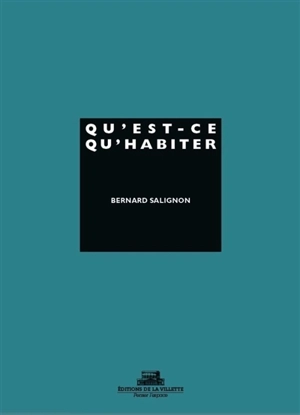 Qu'est-ce qu'habiter ? - Bernard Salignon