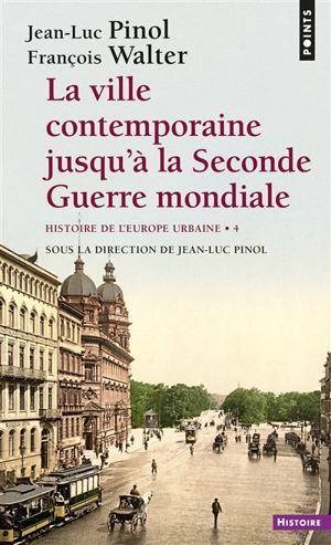 Histoire de l'Europe urbaine. Vol. 4. La ville contemporaine jusqu'à la Seconde Guerre mondiale - Jean-Luc Pinol