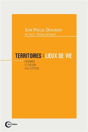 Territoires : lieux de vie : redonner le pouvoir aux citoyens - Jean Pascal Derumier