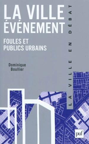 La ville-événement : foules et publics urbains - Dominique Boullier