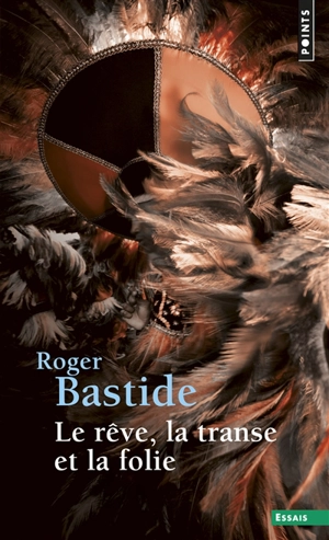Le rêve, la transe et la folie - Roger Bastide