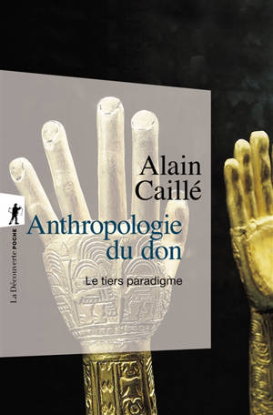 Anthropologie du don : le tiers paradigme - Alain Caillé