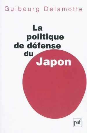 La politique de défense du Japon - Guibourg Delamotte