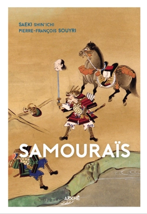 Samouraïs : du dit des heiké à l'intention du bushido - Shin'ichi Saeki