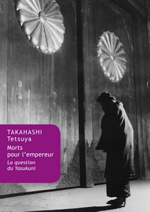 Morts pour l'empereur : la question du Yasukuni - Tetsuya Takahashi