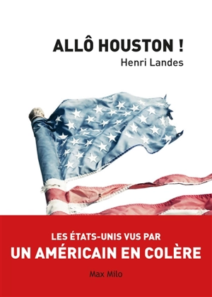 Allô Houston ! : les Etats-Unis vus par un Américain en colère - Henri Landes