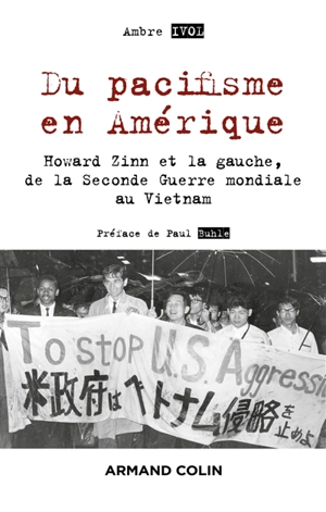 Du pacifisme en Amérique : Howard Zinn et la gauche, de la Seconde Guerre mondiale au Vietnam - Ambre Ivol