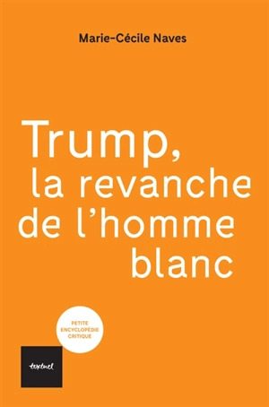 Trump, la revanche de l'homme blanc - Marie-Cécile Naves